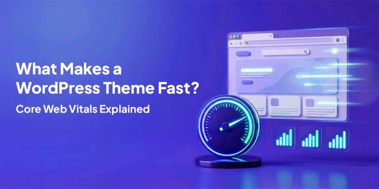 What Makes a WordPress Theme Fast? (Core Web Vitals Explained)